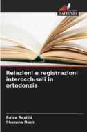Relazioni e registrazioni interocclusali in ortodonzia di Raisa Rashid, Shazana Nazir edito da Edizioni Sapienza