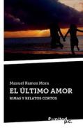 EL ÚLTIMO AMOR di Manuel Ramos Mora edito da united p.c. Verlag