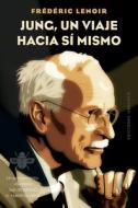 Jung, Un Viaje Hacia Si Mismo di Fredric Lenoir edito da OBELISCO PUB INC
