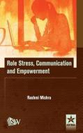 Role Stress, Communication And Empowerment di Rashmi Mishra edito da Astral International