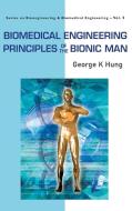 Biomedical Engineering Principles of the Bionic Man di George K. Hung edito da World Scientific Publishing Company