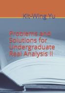 Problems and Solutions for Undergraduate Real Analysis II di Kit-Wing Yu edito da HONG KONG UNIV PR