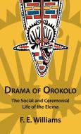 Drama of Orokolo di F. E. Williams edito da University of Papua New Guinea Press