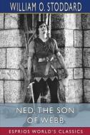 Ned, the Son of Webb (Esprios Classics): What He Did di William O. Stoddard edito da BLURB INC