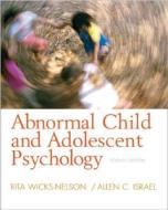 Abnormal Child And Adolescent Psychology di Rita Wicks-Nelson, Allen C. Israel edito da Pearson Education (us)