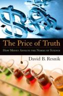 The Price of Truth: How Money Affects the Norms of Science di David B. Resnik edito da OXFORD UNIV PR