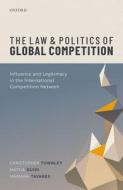 The Law And Politics Of Global Competition di Christopher Townley, Mattia Guidi, Mariana Tavares edito da Oxford University Press