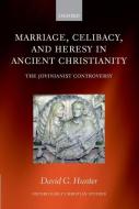 Marriage, Celibacy, And Heresy In Ancient Christianity di David G. Hunter edito da Oxford University Press