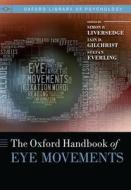 Oxford Handbook of Eye Movements di Simon Liversedge, Iain Gilchrist, Stefan Everling edito da OXFORD UNIV PR