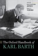 The Oxford Handbook of Karl Barth di Paul T. Nimmo edito da OXFORD UNIV PR