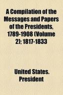 A Compilation Of The Messages And Papers Of The Presidents, 1789-1908 (v. 2) di United States President edito da General Books Llc