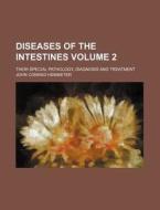 Diseases Of The Intestines (volume 2); Their Special Pathology, Diagnosis And Treatment di John Conrad Hemmeter edito da General Books Llc