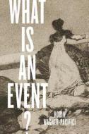 What is an Event? di Robin Wagner-Pacifici edito da The University of Chicago Press