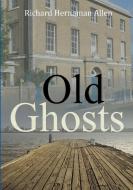 Old Ghosts di Richard Hernaman Allen edito da LULU PR
