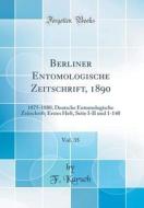 Berliner Entomologische Zeitschrift, 1890, Vol. 35: 1875-1880, Deutsche Entomologische Zeitschrift; Erstes Heft, Seite I-II Und 1-140 (Classic Reprint di F. Karsch edito da Forgotten Books