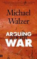 Arguing About War di Michael Walzer edito da Yale University Press