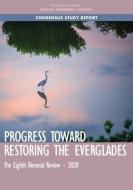 Progress Toward Restoring the Everglades: The Eighth Biennial Review - 2020 di National Academies Of Sciences Engineeri, Division On Earth And Life Studies, Water Science And Technology Board edito da NATL ACADEMY PR