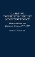 Charting Twentieth-Century Monetary Policy di Silvano A. Wueschner edito da Greenwood Press