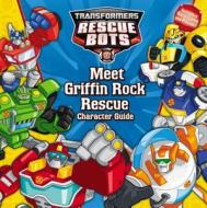 Transformers Rescue Bots: Meet Griffin Rock Rescue: Character Guide di Hasbro edito da Little, Brown Books for Young Readers
