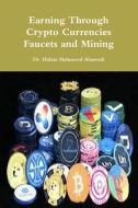 Earning Through Crypto Currencies Faucets And Mining di Alassouli Dr. Hidaia Mahmood Alassouli edito da Lulu Press