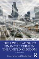 The Law Relating To Financial Crime In The United Kingdom di Karen Harrison, Nicholas Ryder edito da Taylor & Francis Ltd
