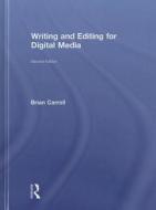 Writing and Editing for Digital Media di Brian Carroll edito da ROUTLEDGE