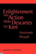 Enlightenment and Action from Descartes to Kant di Michael Losonsky edito da Cambridge University Press