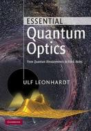 Essential Quantum Optics di Ulf Leonhardt edito da Cambridge University Press