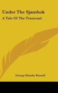 Under The Sjambok: A Tale Of The Transva di GEORGE HANS RUSSELL edito da Kessinger Publishing