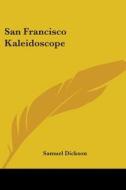 San Francisco Kaleidoscope di Samuel Dickson edito da Kessinger Publishing