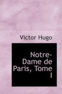 Notre-dame De Paris, Tome I di Victor Hugo edito da Bibliolife