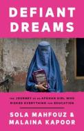 Defiant Dreams di Sola Mahfouz, Malaina Kapoor edito da BALLANTINE BOOKS