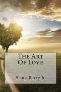 The Art of Love di Bruce Barry edito da Maximize Publishing Inc.