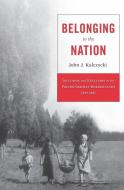 Belonging to the Nation di John J. Kulczycki edito da Harvard University Press