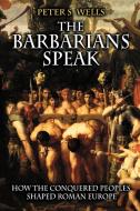 The Barbarians Speak di Peter S. Wells edito da Princeton University Press