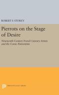 Pierrots on the Stage of Desire di Robert F. Storey edito da Princeton University Press