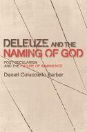 Deleuze and the Naming of God di Daniel Colucciello Barber edito da Edinburgh University Press