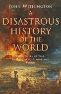 A Disastrous History Of The World di John Withington edito da Little, Brown Book Group
