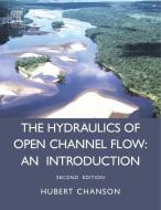 Hydraulics of Open Channel Flow di Hubert (The University of Queensland Chanson edito da Elsevier Science & Technology