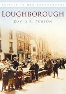 Loughborough di David R. Burton edito da The History Press