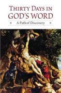 Thirty Days in God's Word: A Path of Discovery di Concordia Publishing House edito da CONCORDIA PUB HOUSE