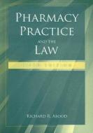 Pharmacy Practice and the Law di Richard R. Abood edito da Jones & Bartlett Publishers