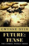 Future: Tense: The Coming World Order? di Gwynne Dyer edito da MCCLELLAND & STEWART