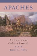 The Apaches: A History and Culture Portrait di James L. Haley edito da ARTHUR H CLARK CO