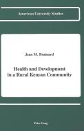 Health and Development in a Rural Kenyan Community di Jean M. Brainard edito da Lang, Peter