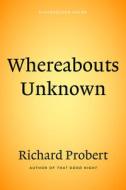 Whereabouts Unknown di Richard Probert edito da Beaufort Books