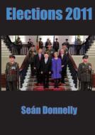 Elections 2011 di Seán Donnelly edito da Seán Donnelly