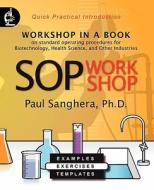 Sop Workshop: Workshop in a Book on Standard Operating Procedures for Biotechnology, Health Science, and Other Industries di Paul Sanghera edito da Infonential, Inc.