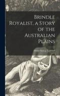Brindle Royalist, a Story of the Australian Plains di Henry George Lamond edito da LIGHTNING SOURCE INC
