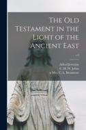 The Old Testament in the Light of the Ancient East; v.2 di Alfred Jeremias edito da LIGHTNING SOURCE INC